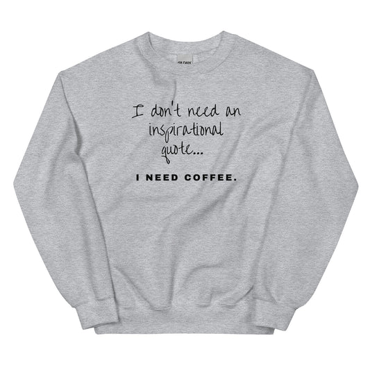 Need Coffee Sweatshirt