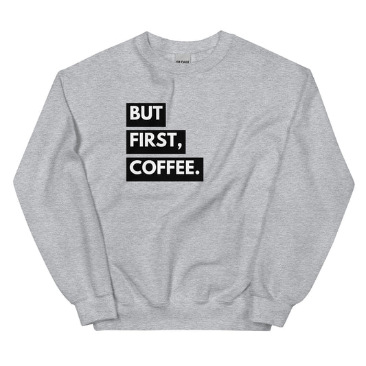 But First Coffee Sweatshirt