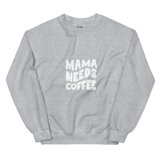 Mama Needs Coffee Sweatshirt