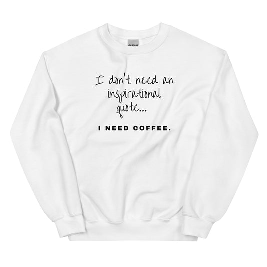Need Coffee Sweatshirt