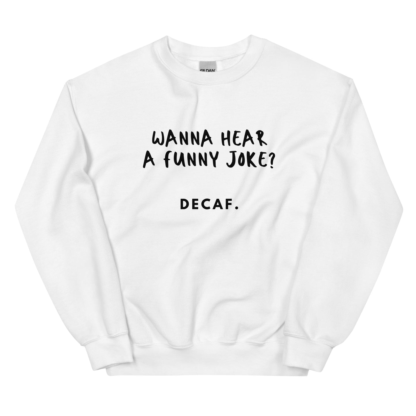 Want to hear a joke Sweatshirt
