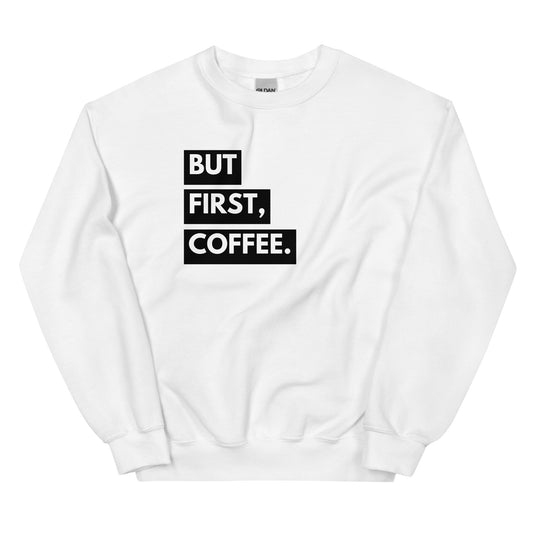 But First Coffee Sweatshirt