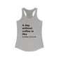 Day Without-coffee - Racerback Tank