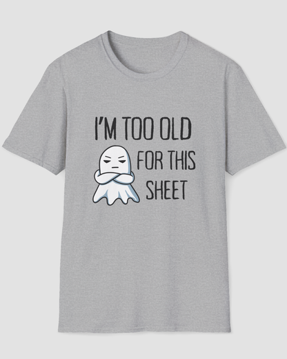 I’m Too Old for This Sheet Funny Halloween Shirt