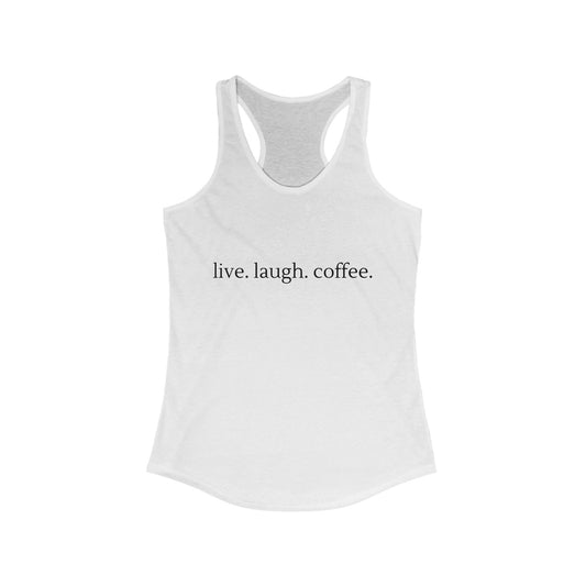 Live Laugh-coffee - Racerback Tank