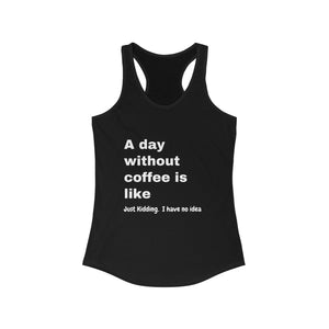 Day Without-coffee - Racerback Tank