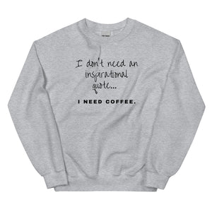 Need Coffee Sweatshirt