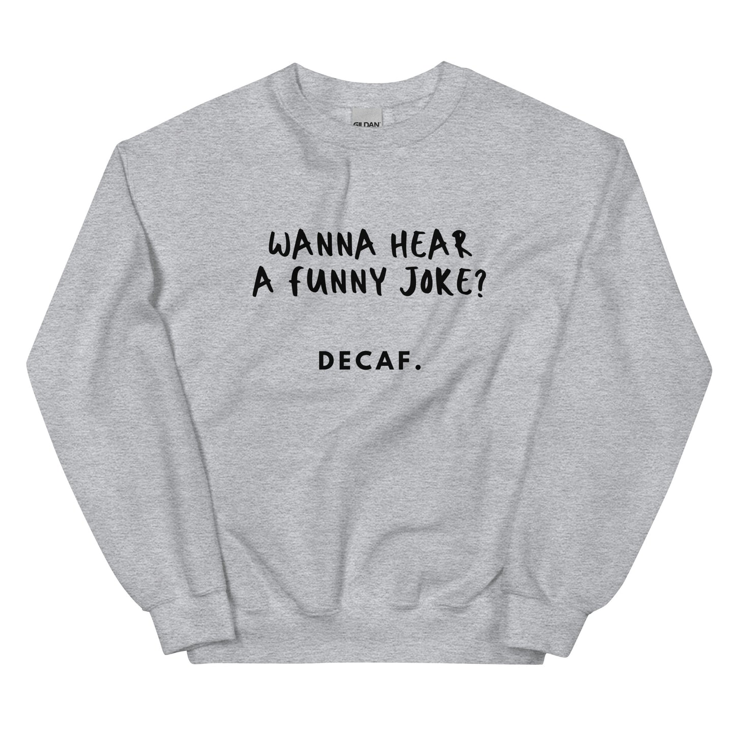 Want to hear a joke Sweatshirt