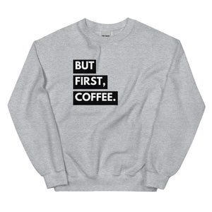 But First Coffee Sweatshirt