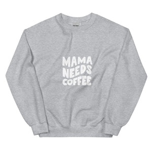 Mama Needs Coffee Sweatshirt